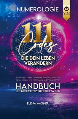 Numerologie: 111 Codes, die dein Leben verändern. Handbuch der geheimen Sprache der Zahlen. Entschlüssle deine Potenziale, entdecke den Sinn deines Le