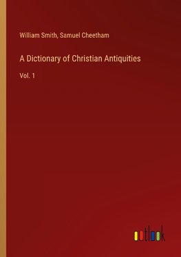 A Dictionary of Christian Antiquities