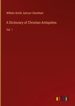 A Dictionary of Christian Antiquities