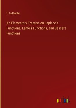 An Elementary Treatise on Laplace's Functions, Lamé's Functions, and Bessel's Functions