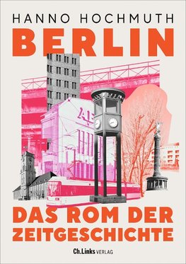 Berlin. Das Rom der Zeitgeschichte