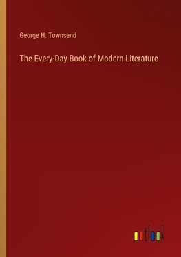 The Every-Day Book of Modern Literature