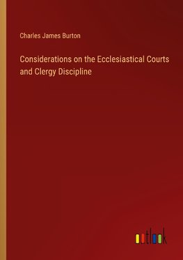 Considerations on the Ecclesiastical Courts and Clergy Discipline