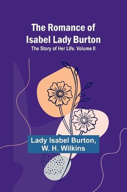 The Romance of Isabel Lady Burton