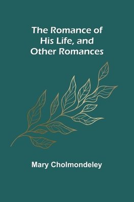 The Romance of His Life, and Other Romances