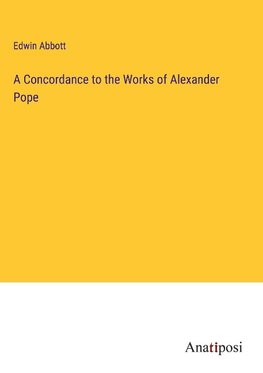 A Concordance to the Works of Alexander Pope