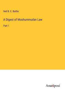 A Digest of Moohummudan Law