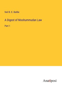 A Digest of Moohummudan Law