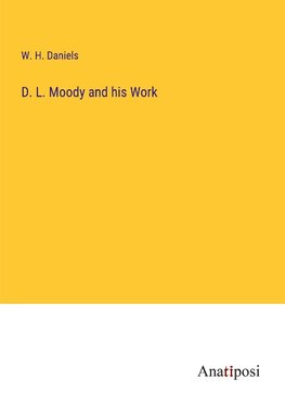 D. L. Moody and his Work