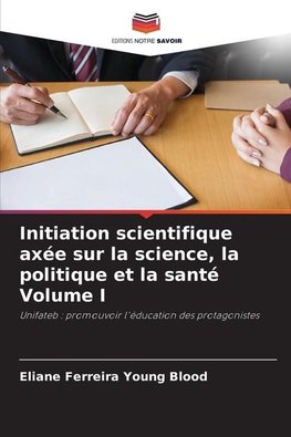 Initiation scientifique axée sur la science, la politique et la santé Volume I