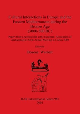 Cultural Interactions in Europe and the Eastern Mediterranean during the Bronze Age (3000-500 BC)