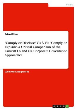 "Comply or Disclose" Vis-À-Vis "Comply or Explain". A Critical Comparison of the Current US and UK Corporate Governance Approaches