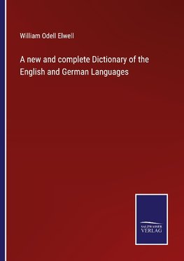 A new and complete Dictionary of the English and German Languages