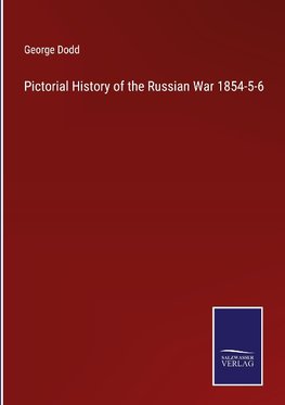 Pictorial History of the Russian War 1854-5-6