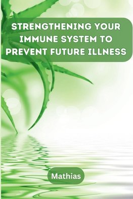 Strengthening Your Immune System to Prevent Future Illness