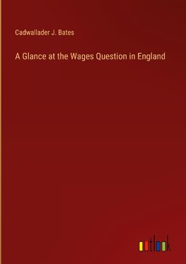 A Glance at the Wages Question in England