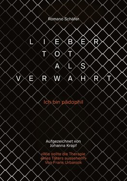 Lieber tot als verwahrt. Autobiografie eines Verwahrten. Strafvollzug und Verwahrung in der Schweiz. Kampf um ein gerechtes Verfahren.