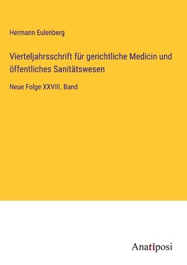 Vierteljahrsschrift für gerichtliche Medicin und öffentliches Sanitätswesen