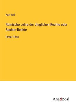 Römische Lehre der dinglichen Rechte oder Sachen-Rechte