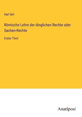 Römische Lehre der dinglichen Rechte oder Sachen-Rechte