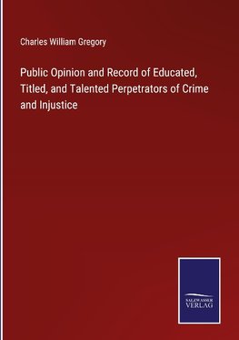 Public Opinion and Record of Educated, Titled, and Talented Perpetrators of Crime and Injustice