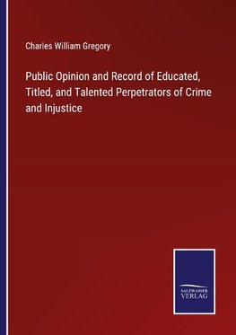 Public Opinion and Record of Educated, Titled, and Talented Perpetrators of Crime and Injustice