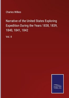 Narrative of the United States Exploring Expedition During the Years 1838, 1839, 1840, 1841, 1842