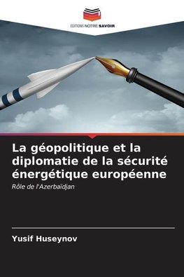 La géopolitique et la diplomatie de la sécurité énergétique européenne