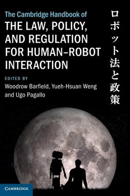 The Cambridge Handbook of the Law, Policy, and Regulation for Human-Robot Interaction