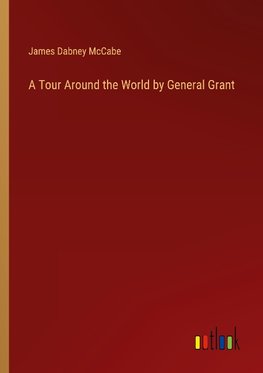 A Tour Around the World by General Grant