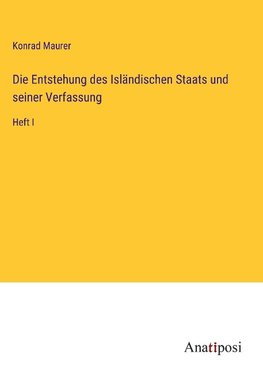 Die Entstehung des Isländischen Staats und seiner Verfassung