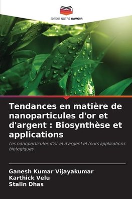 Tendances en matière de nanoparticules d'or et d'argent : Biosynthèse et applications