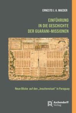 Einführung in die Geschichte der Guarani-Missionen