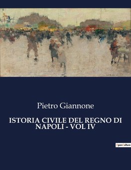 ISTORIA CIVILE DEL REGNO DI NAPOLI - VOL IV