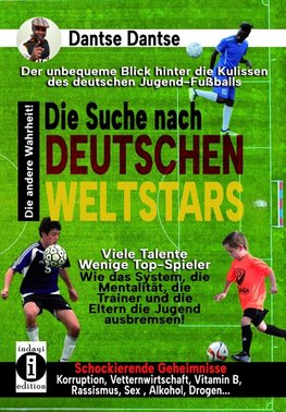 Die Suche nach deutschen Weltstars: der unbequeme Blick hinter die Kulissen des deutschen Jugend-Fußballs - viele Talente, wenige Top-Spieler