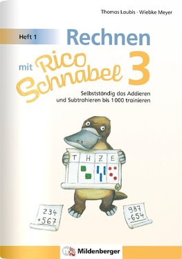 Rechnen mit Rico Schnabel 3, Heft 1 - Selbstständig das Addieren und Subtrahieren bis 1000 trainieren