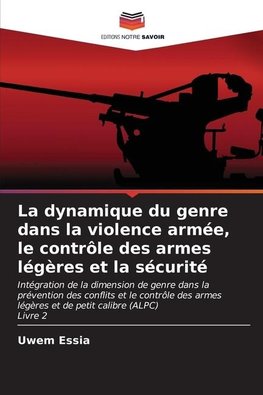 La dynamique du genre dans la violence armée, le contrôle des armes légères et la sécurité