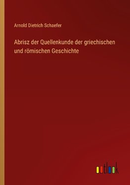 Abrisz der Quellenkunde der griechischen und römischen Geschichte