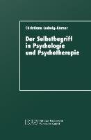 Der Selbstbegriff in Psychologie und Psychotherapie