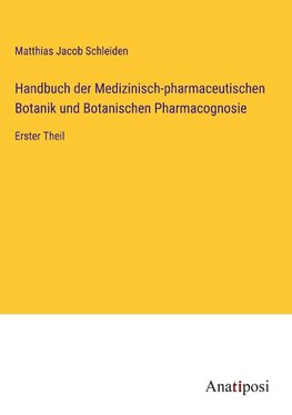 Handbuch der Medizinisch-pharmaceutischen Botanik und Botanischen Pharmacognosie