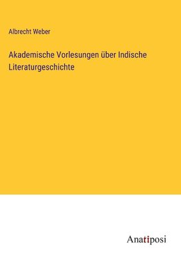 Akademische Vorlesungen über Indische Literaturgeschichte