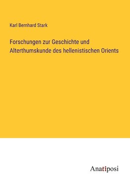 Forschungen zur Geschichte und Alterthumskunde des hellenistischen Orients