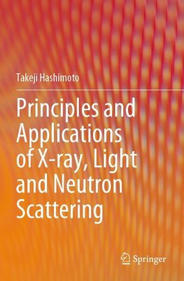 Principles and Applications of X-ray, Light and Neutron Scattering