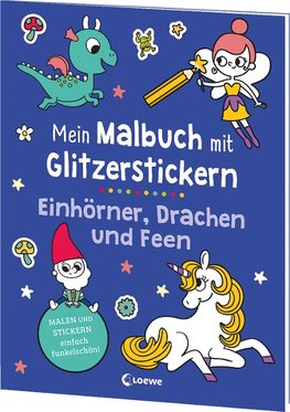 Mein Malbuch mit Glitzerstickern - Einhörner, Drachen und Feen