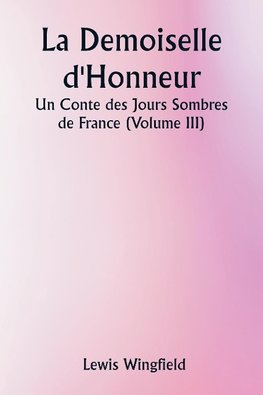 La Demoiselle d'Honneur  Un Conte des Jours Sombres de France (Volume III)