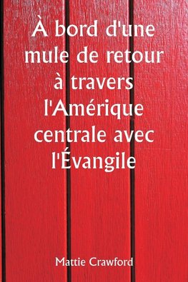 À bord d'une mule de retour à travers l'Amérique centrale avec l'Évangile