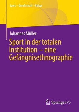 Sport in der totalen Institution - eine Gefängnisethnographie