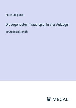 Die Argonauten; Trauerspiel In Vier Aufzügen