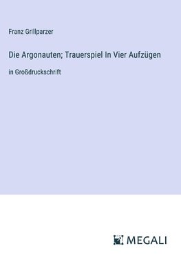 Die Argonauten; Trauerspiel In Vier Aufzügen