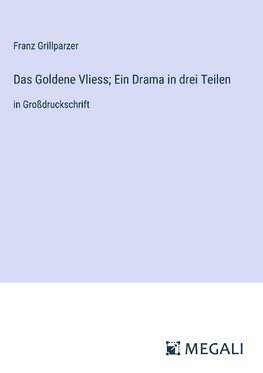 Das Goldene Vliess; Ein Drama in drei Teilen